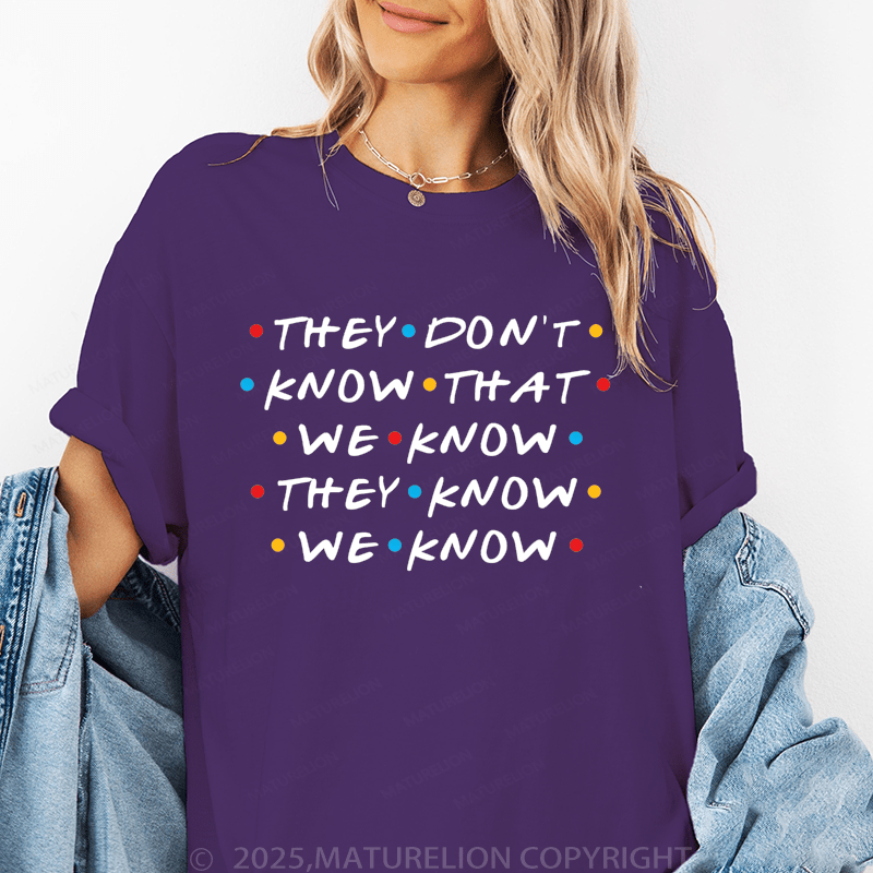 Maturelion Women's T-Shirt They Don't Know That We Know They Know We Know Funny T-Shirt