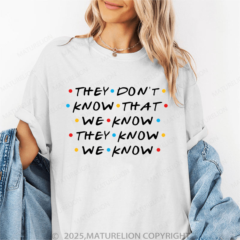 Maturelion Women's T-Shirt They Don't Know That We Know They Know We Know Funny T-Shirt