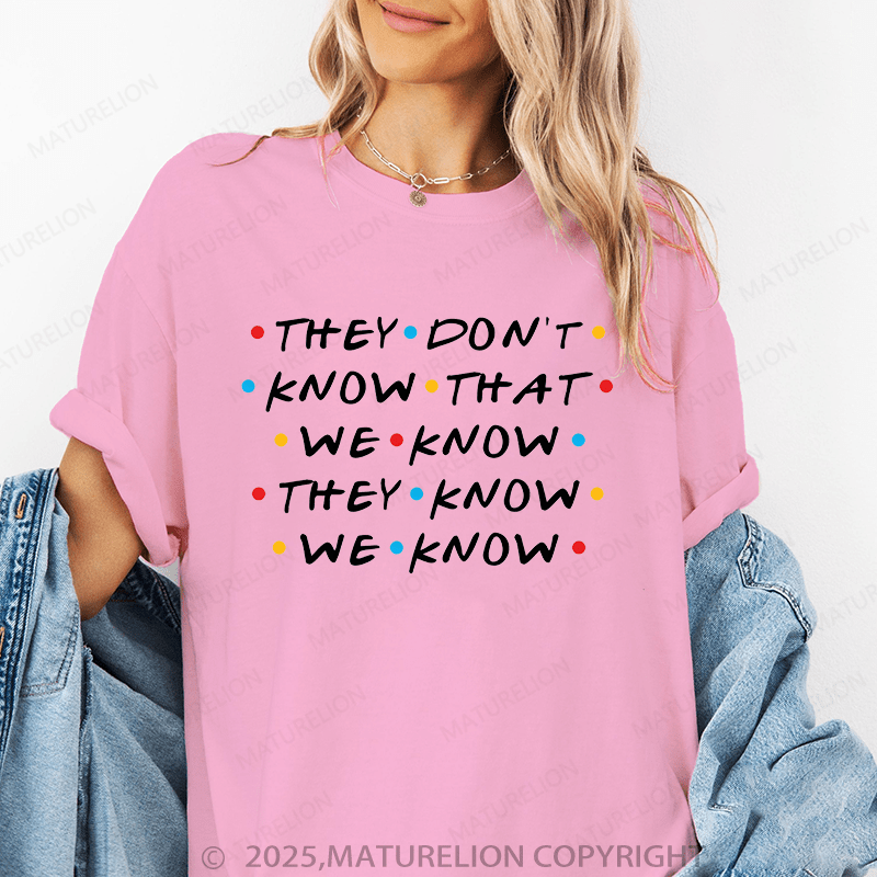 Maturelion Women's T-Shirt They Don't Know That We Know They Know We Know Funny T-Shirt