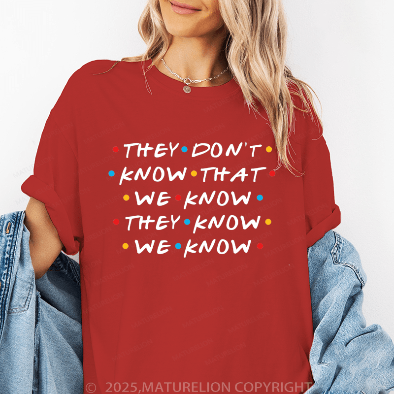 Maturelion Women's T-Shirt They Don't Know That We Know They Know We Know Funny T-Shirt