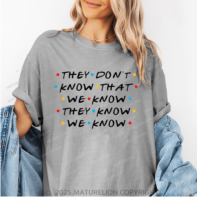 Maturelion Women's T-Shirt They Don't Know That We Know They Know We Know Funny T-Shirt