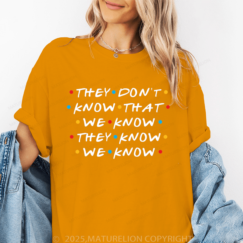 Maturelion Women's T-Shirt They Don't Know That We Know They Know We Know Funny T-Shirt