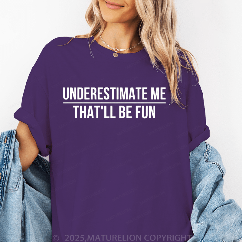 Maturelion Women's T-Shirt Underestimate Me That'll Be Fun Funny T-Shirt