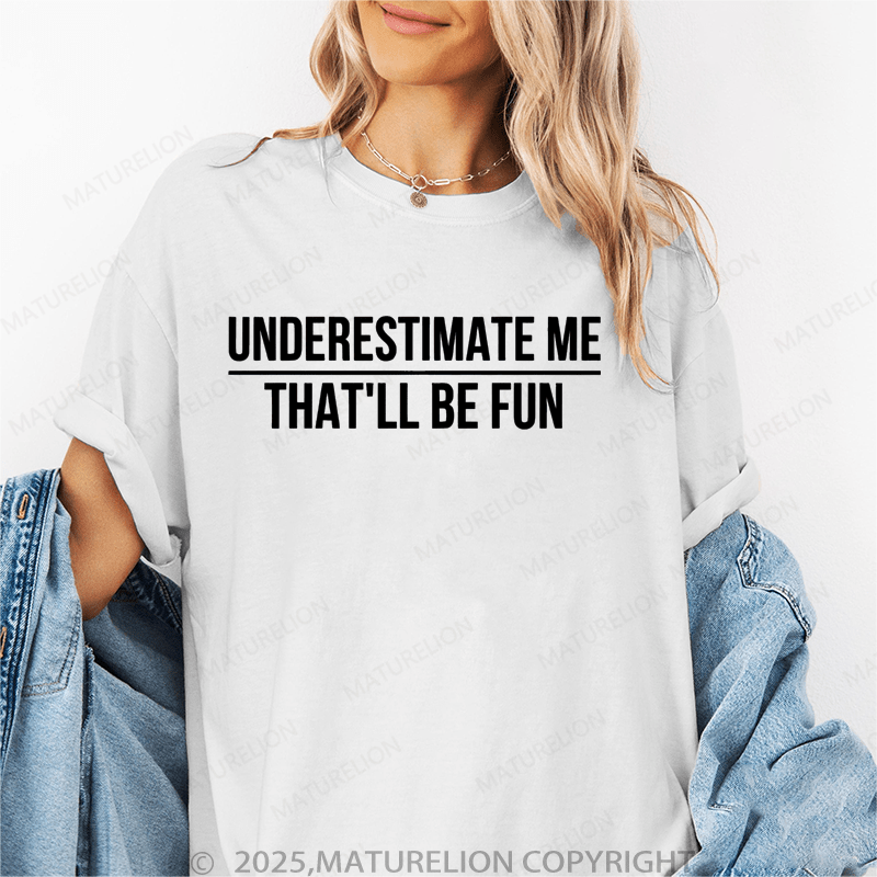 Maturelion Women's T-Shirt Underestimate Me That'll Be Fun Funny T-Shirt