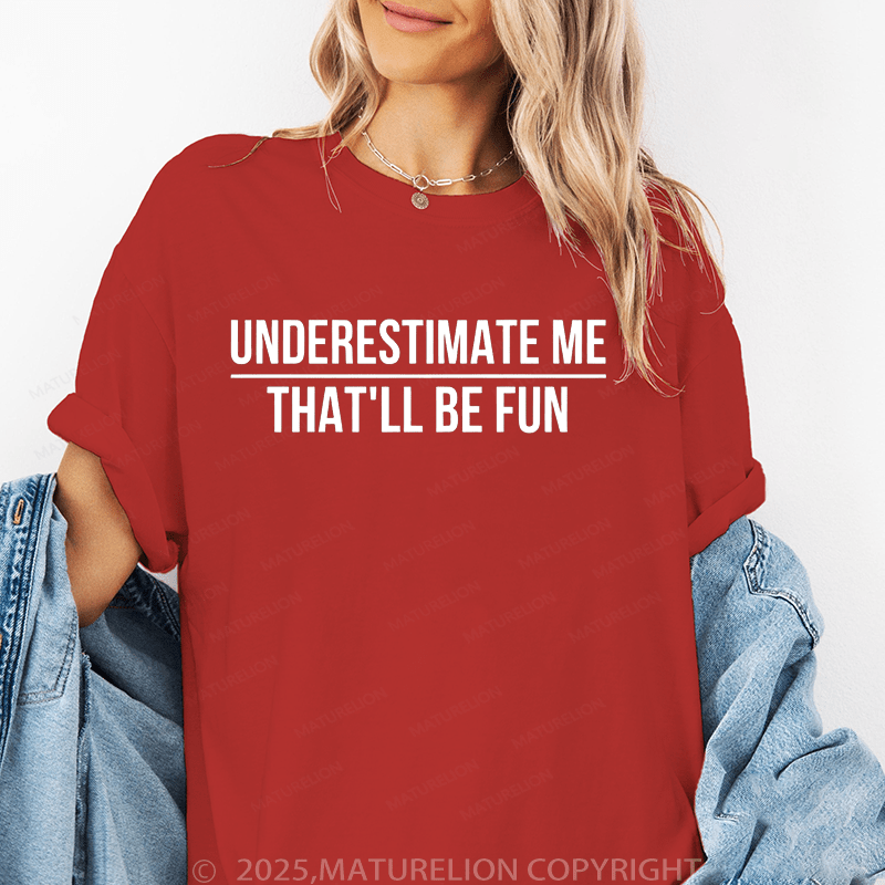 Maturelion Women's T-Shirt Underestimate Me That'll Be Fun Funny T-Shirt