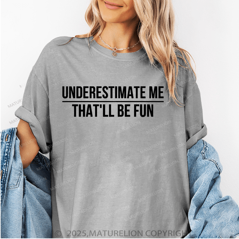 Maturelion Women's T-Shirt Underestimate Me That'll Be Fun Funny T-Shirt