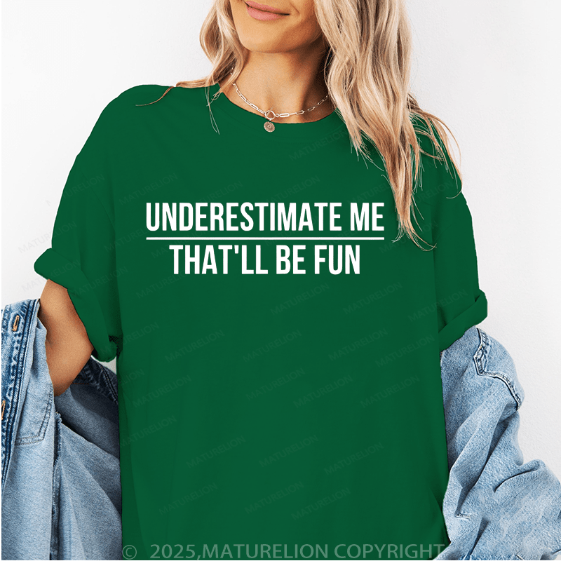 Maturelion Women's T-Shirt Underestimate Me That'll Be Fun Funny T-Shirt