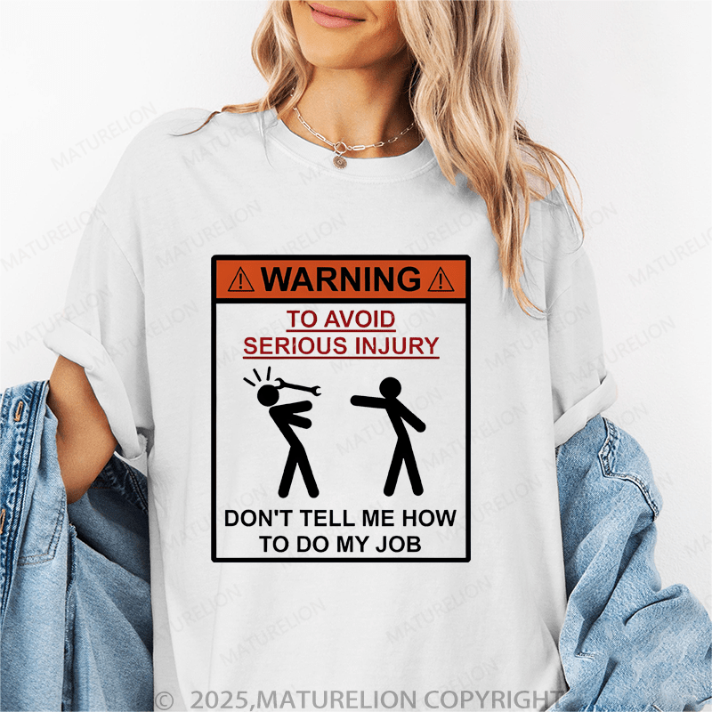 Maturelion Women's T-Shirt Warning To Avoid Serious Injury Don't Tell Me How To My Job Funny T-Shirt