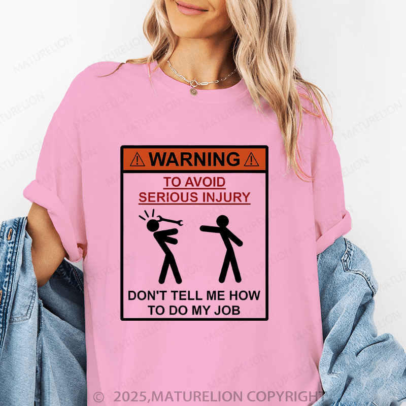 Maturelion Women's T-Shirt Warning To Avoid Serious Injury Don't Tell Me How To My Job Funny T-Shirt