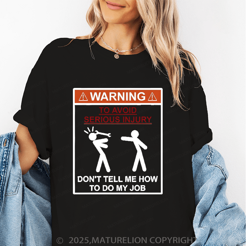 Maturelion Women's T-Shirt Warning To Avoid Serious Injury Don't Tell Me How To My Job Funny T-Shirt