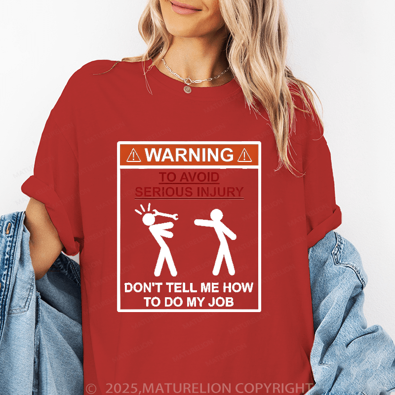 Maturelion Women's T-Shirt Warning To Avoid Serious Injury Don't Tell Me How To My Job Funny T-Shirt