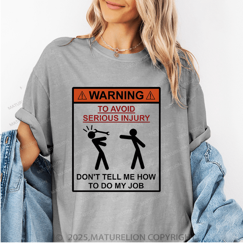 Maturelion Women's T-Shirt Warning To Avoid Serious Injury Don't Tell Me How To My Job Funny T-Shirt