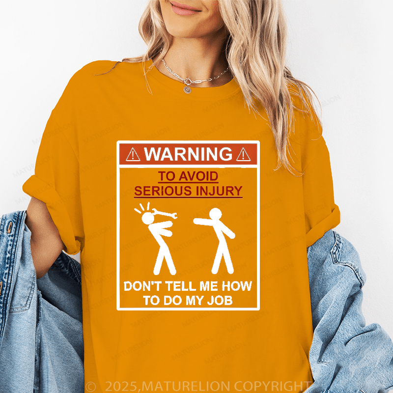 Maturelion Women's T-Shirt Warning To Avoid Serious Injury Don't Tell Me How To My Job Funny T-Shirt