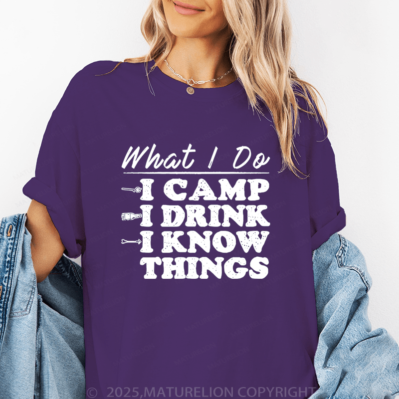 Maturelion Women's T-Shirt What I Do I Camp I Drink And I Know Things Funny T-Shirt