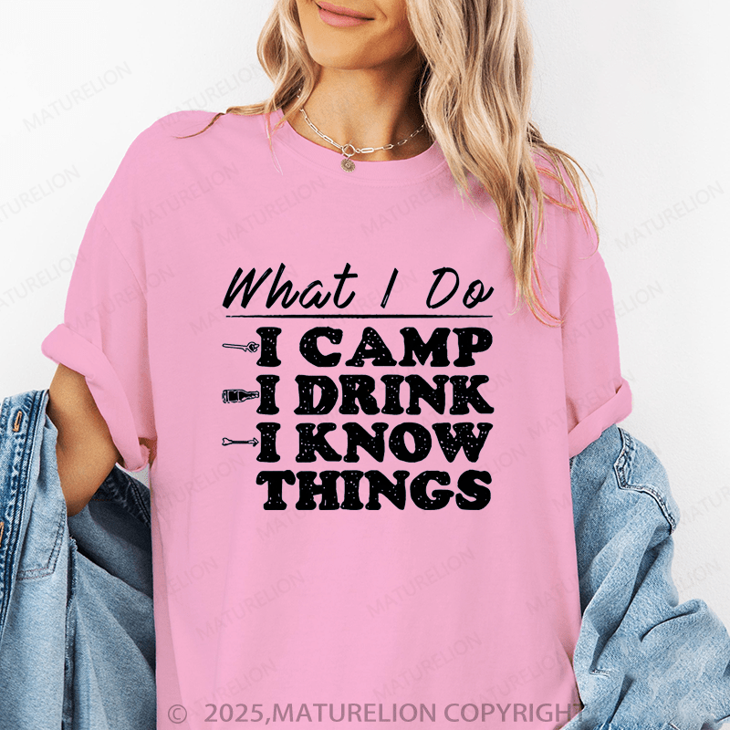 Maturelion Women's T-Shirt What I Do I Camp I Drink And I Know Things Funny T-Shirt