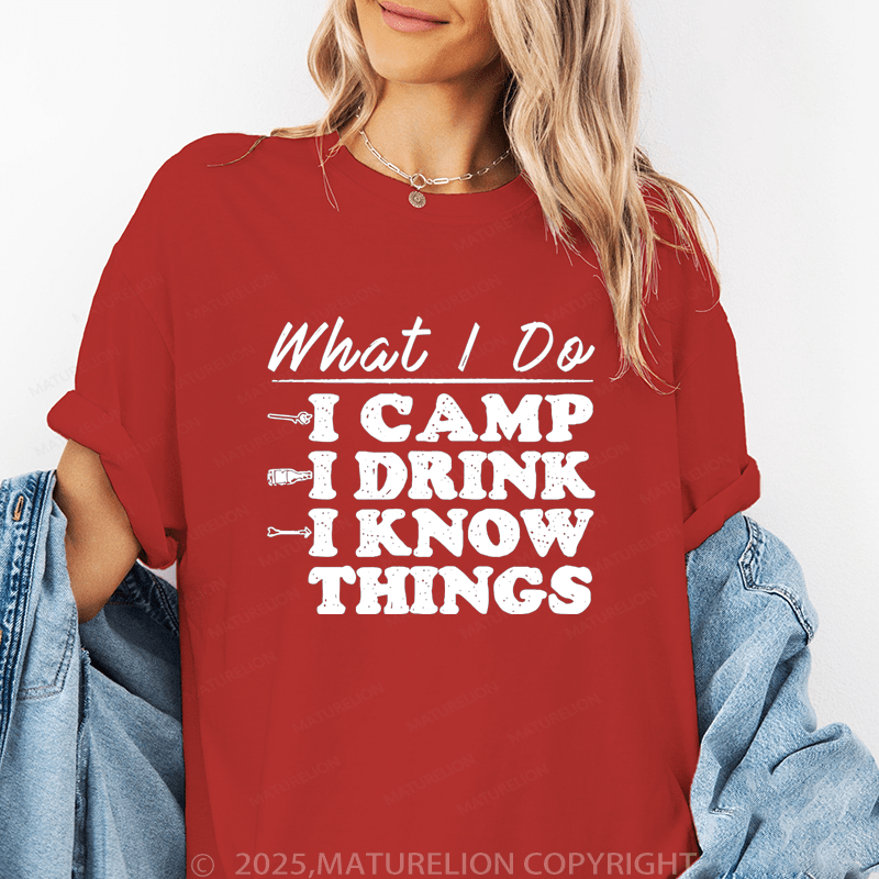 Maturelion Women's T-Shirt What I Do I Camp I Drink And I Know Things Funny T-Shirt