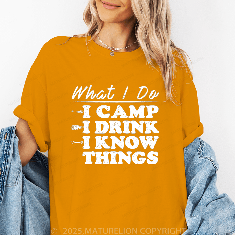 Maturelion Women's T-Shirt What I Do I Camp I Drink And I Know Things Funny T-Shirt