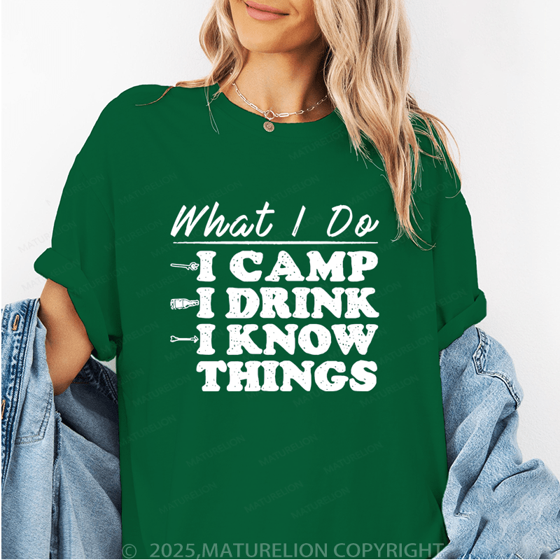 Maturelion Women's T-Shirt What I Do I Camp I Drink And I Know Things Funny T-Shirt