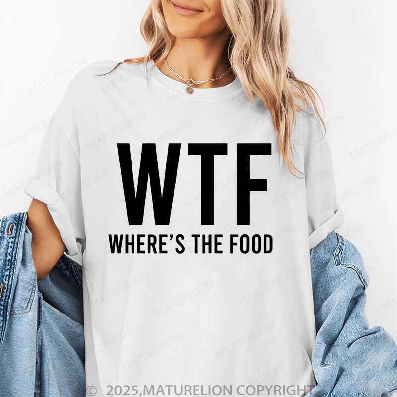 Maturelion Women's T-Shirt Where's The Food Funny T-Shirt