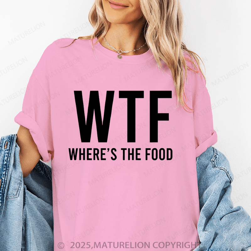 Maturelion Women's T-Shirt Where's The Food Funny T-Shirt