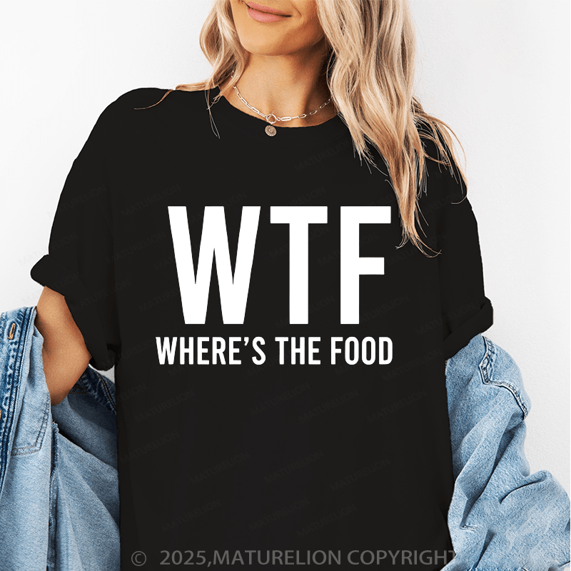 Maturelion Women's T-Shirt Where's The Food Funny T-Shirt