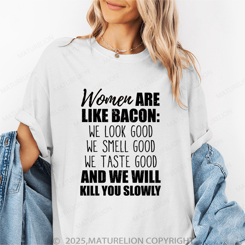 Maturelion Women's T-Shirt Women Are Like Bacon We Look Good Funny T-Shirt