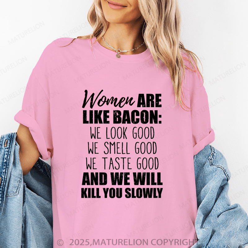 Maturelion Women's T-Shirt Women Are Like Bacon We Look Good Funny T-Shirt