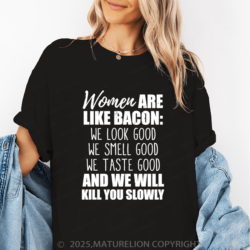 Maturelion Women's T-Shirt Women Are Like Bacon We Look Good Funny T-Shirt