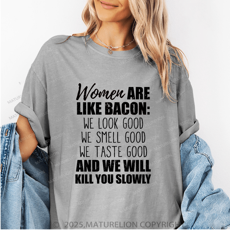 Maturelion Women's T-Shirt Women Are Like Bacon We Look Good Funny T-Shirt