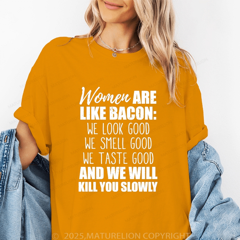 Maturelion Women's T-Shirt Women Are Like Bacon We Look Good Funny T-Shirt