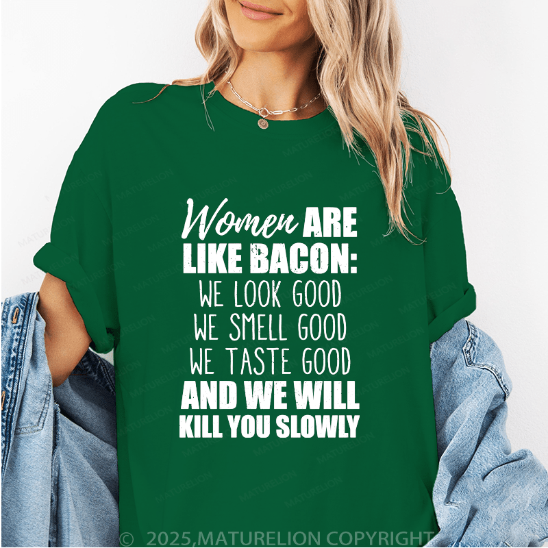 Maturelion Women's T-Shirt Women Are Like Bacon We Look Good Funny T-Shirt