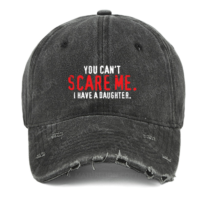 Maturelion You Can't Scare Me I Have A Daughter Washed Vintage Cap