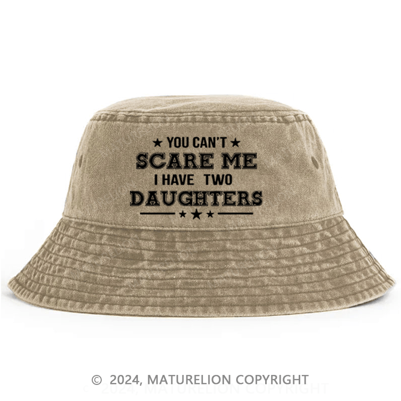 Maturelion You Can't Scare Me I Have Two Daughters Bucket Hat