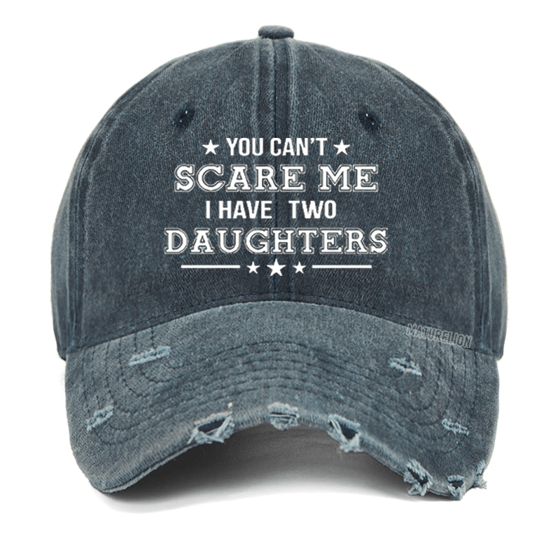 Maturelion You Can't Scare Me I Have Two Daughters Cap