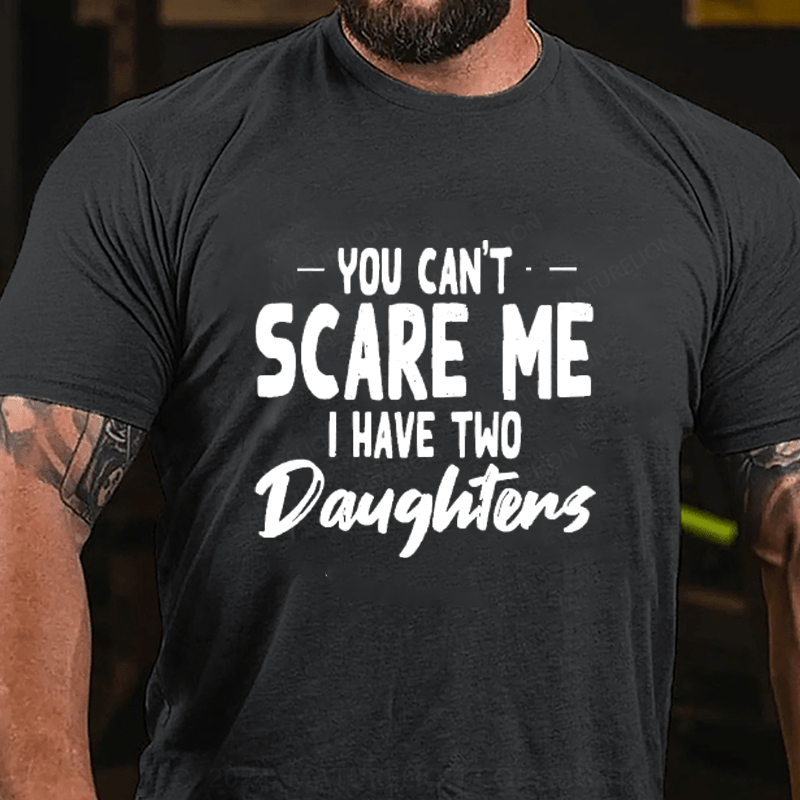 Maturelion You Can't Scare Me I Have Two Daughters Cotton T-Shirts