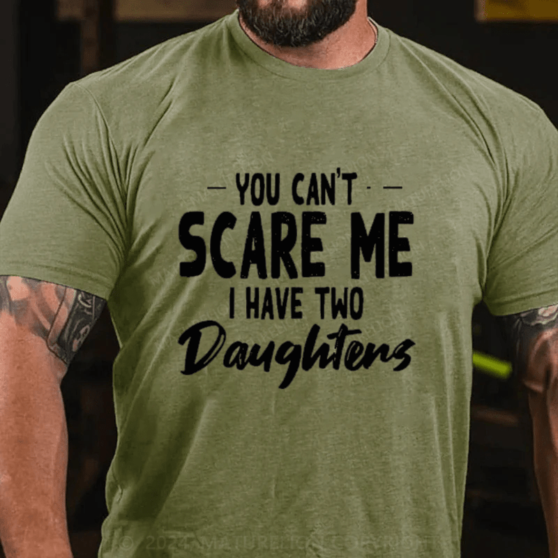 Maturelion You Can't Scare Me I Have Two Daughters Cotton T-Shirts