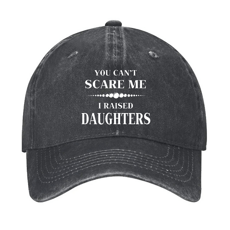 Maturelion You Can't Scare Me I Raised Daughters Cap