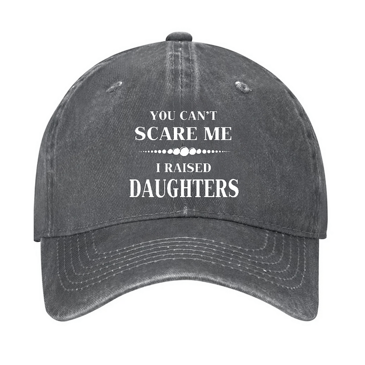 Maturelion You Can't Scare Me I Raised Daughters Cap