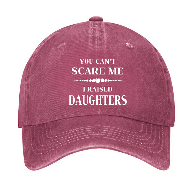 Maturelion You Can't Scare Me I Raised Daughters Cap