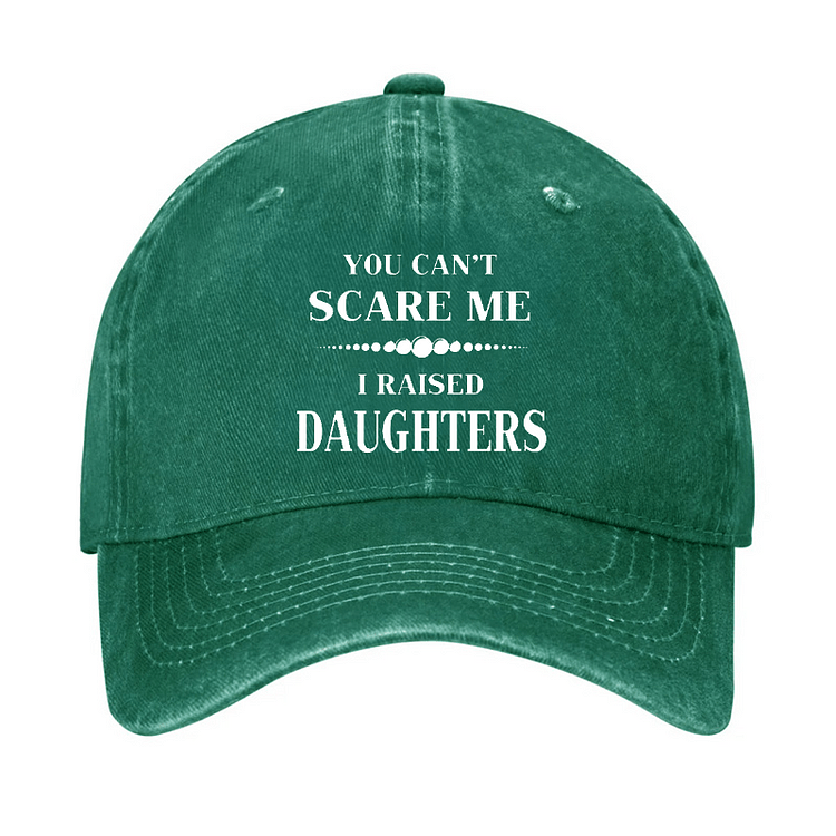 Maturelion You Can't Scare Me I Raised Daughters Cap