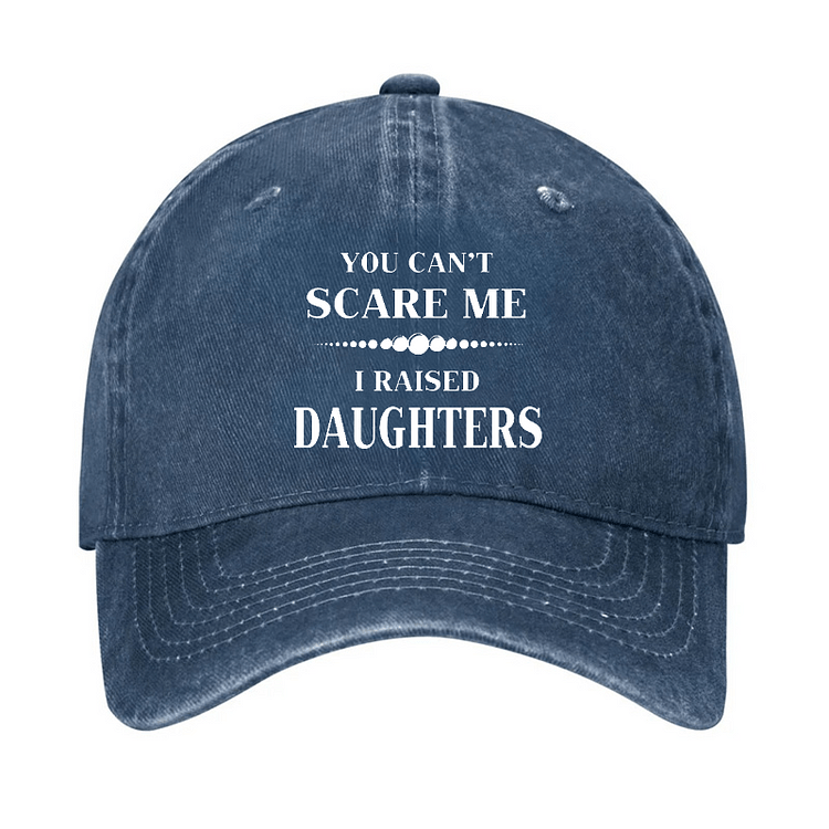 Maturelion You Can't Scare Me I Raised Daughters Cap