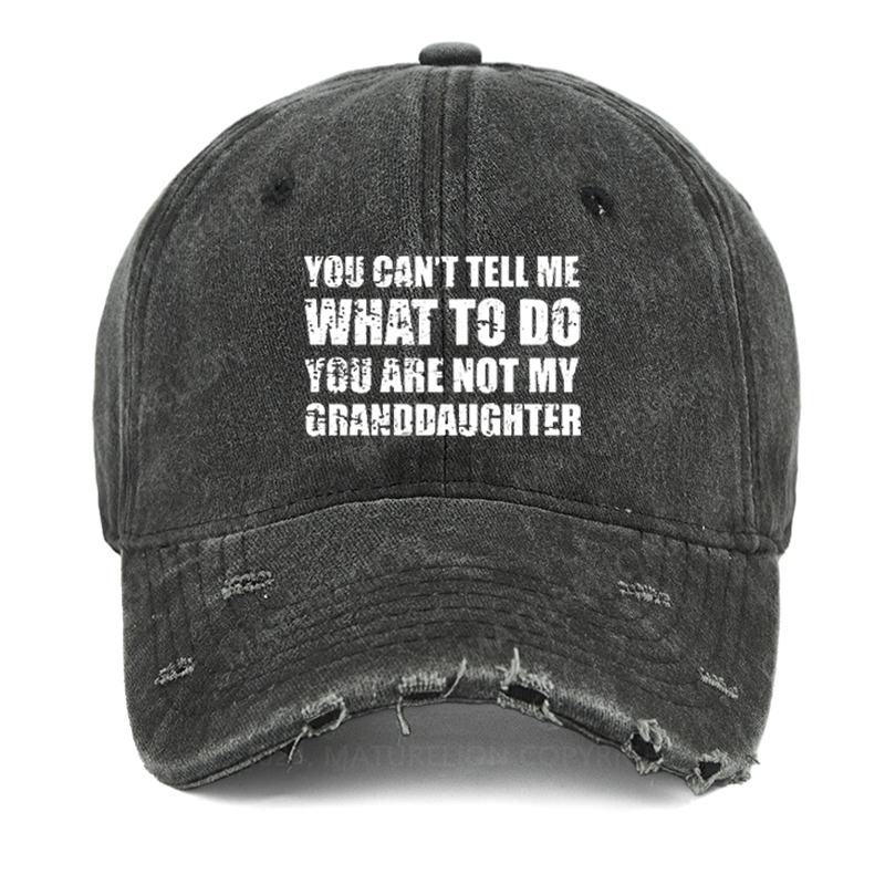 Maturelion You Can't Tell Me What To Do You Are Not My Granddaughter Funny Washed Vintage Cap