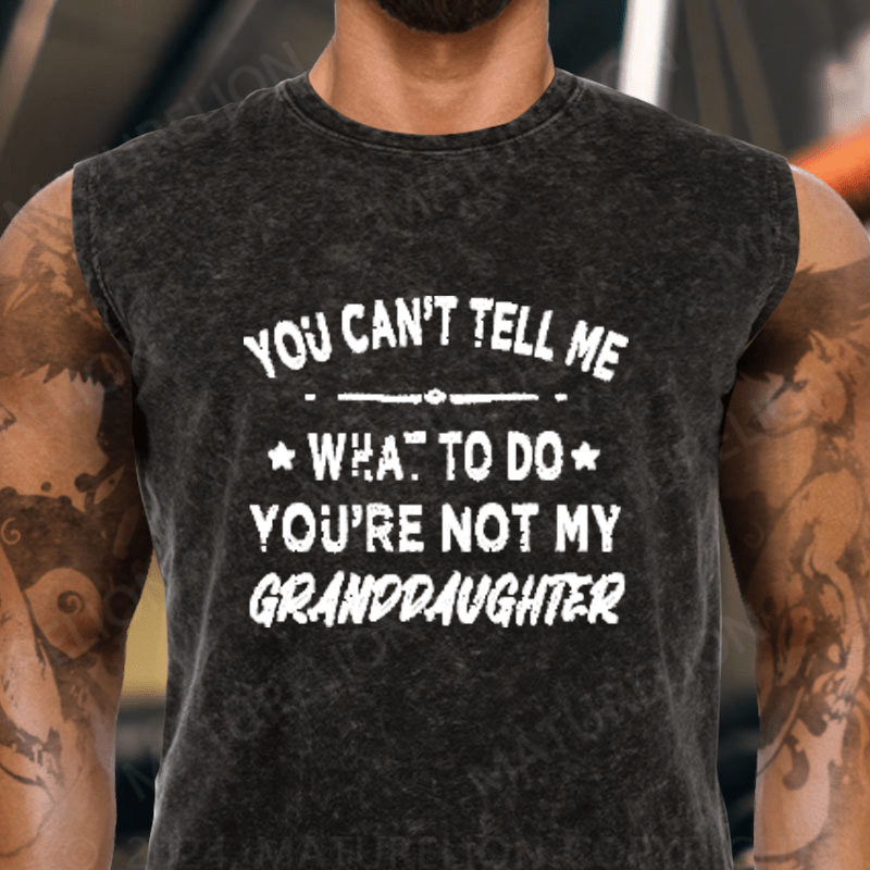 Maturelion You Can't Tell Me What To Do You Are Not My Granddaughter Vintage Washed Tank Top