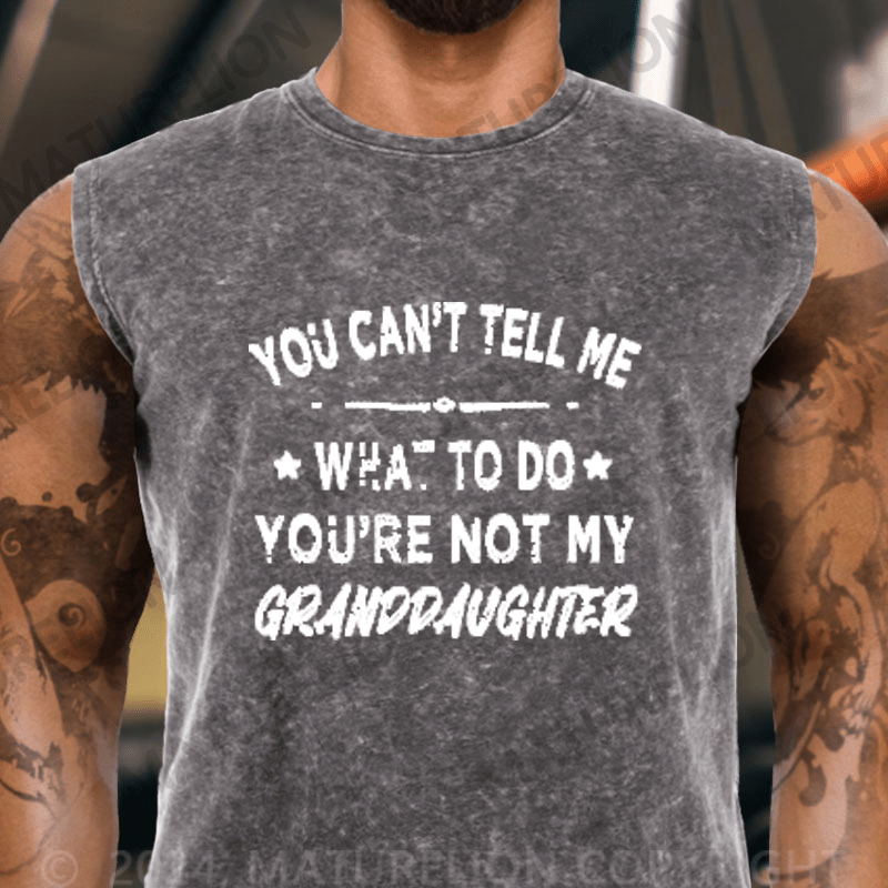 Maturelion You Can't Tell Me What To Do You Are Not My Granddaughter Vintage Washed Tank Top