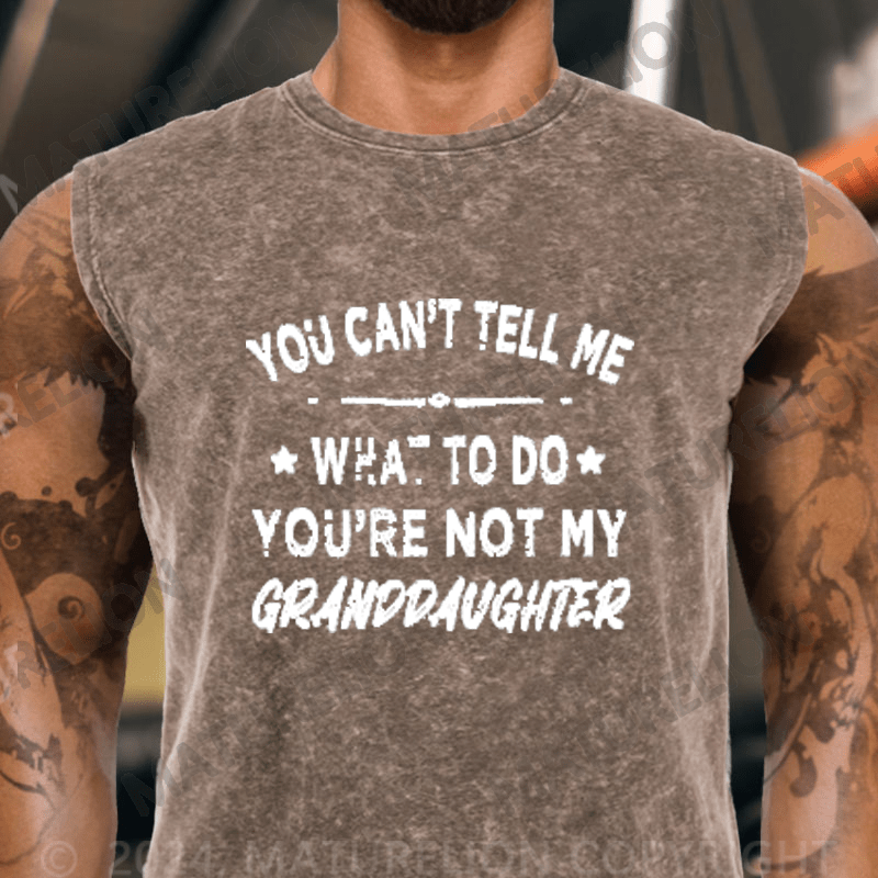 Maturelion You Can't Tell Me What To Do You Are Not My Granddaughter Vintage Washed Tank Top