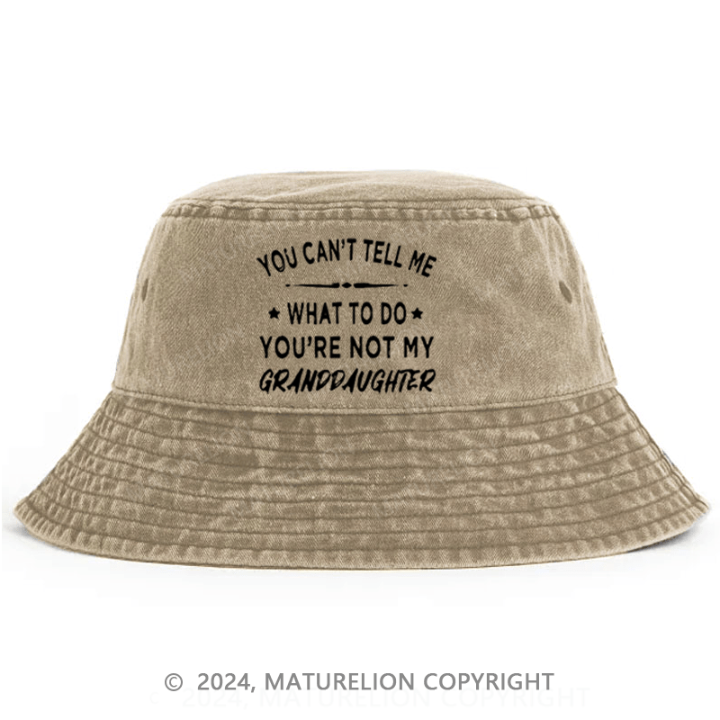 Maturelion You Can't Tell Me What To Do You 're Not My Daughter Bucket Hat