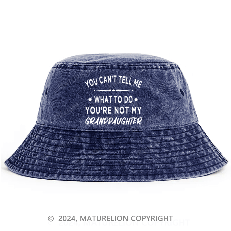 Maturelion You Can't Tell Me What To Do You 're Not My Daughter Bucket Hat