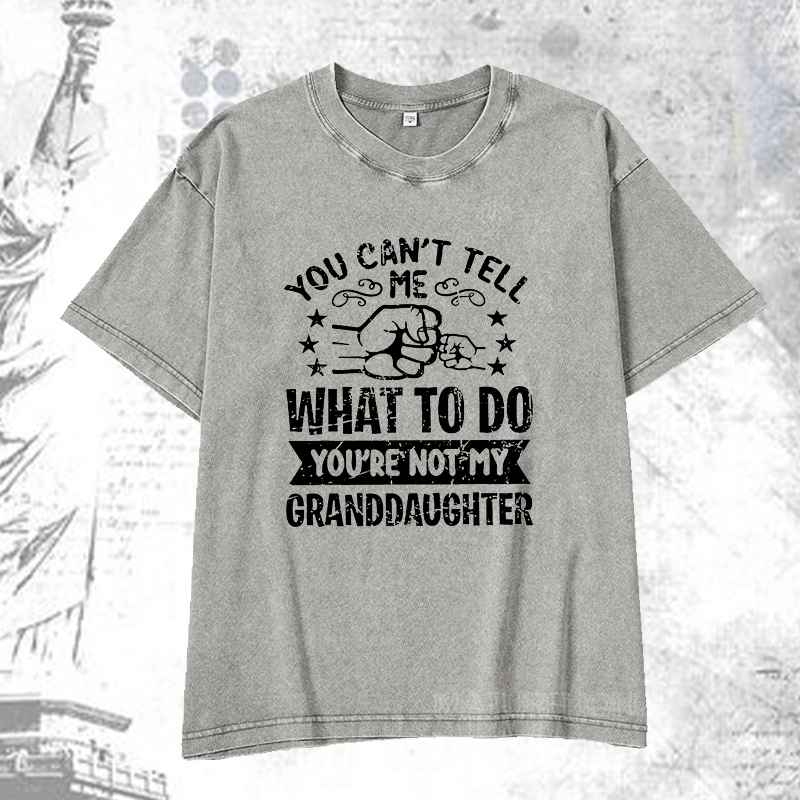 Maturelion You Can't Tell Me What To Do You're Not My Granddaughter DTG Printing Washed  Cotton T-shirt