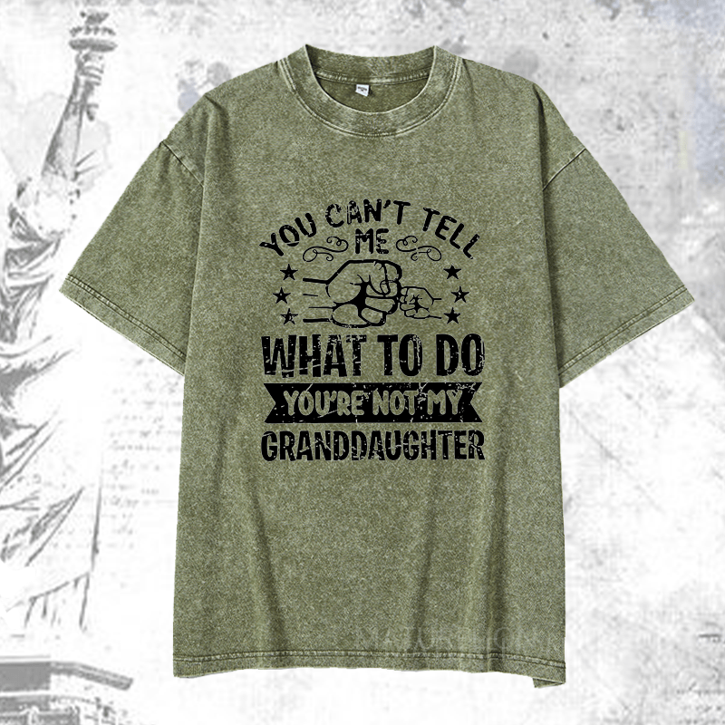 Maturelion You Can't Tell Me What To Do You're Not My Granddaughter DTG Printing Washed  Cotton T-shirt