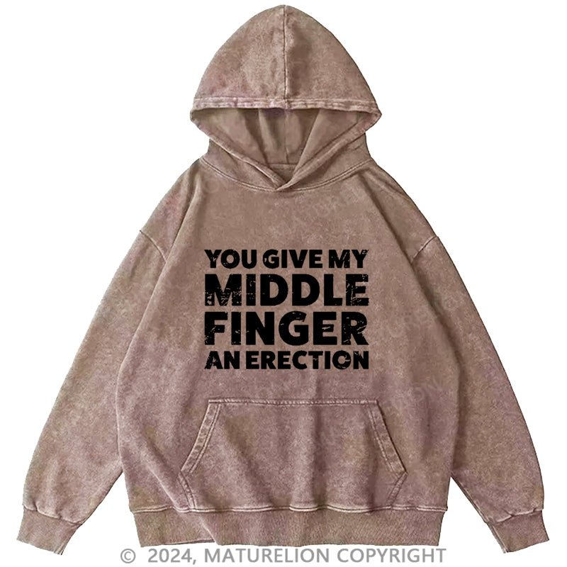 Maturelion You Give My Middle Finger An Erection DTG Printing Washed Hoodie